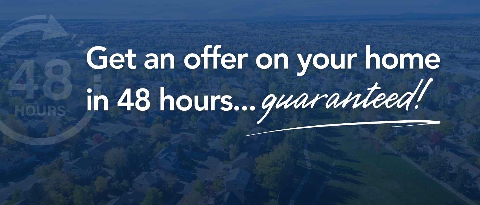 Get an offer on your home in 48 hours...guaranteed!