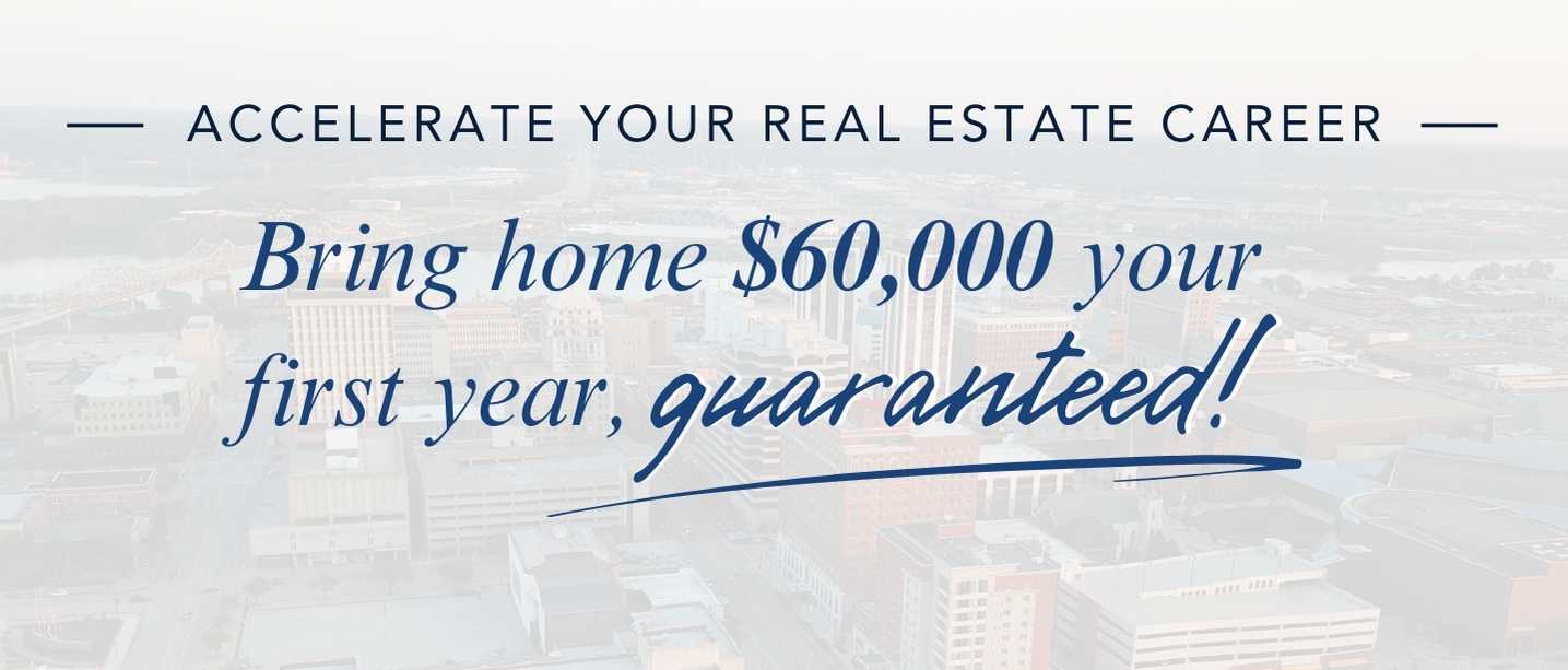 Accelerate your real estate career; bring home 60K your first year...guaranteed!